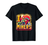 I Love Miners: The Ultimate Mining Gamer's Tribute T-Shirt