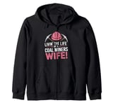 The Life Of A Coal Miners Wife Miner Mining Zip Hoodie