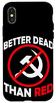 Coque pour iPhone X/XS Better Dead Than Red Anti Communism Communist Anti Gauche