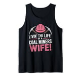 The Life Of A Coal Miners Wife Miner Mining Tank Top