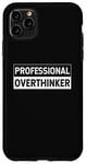 iPhone 11 Pro Max Professional Overthinker Worry Hold On Let Me Overthink This Case