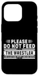 iPhone 16 Pro Please Do Not Feed the Wrestler - Bold Wrestling Graphic Case