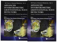 Advanced Interferometric Gravitational-Wave Detectors (In 2 Volumes): Essentials of Gravitational Wave Detectors / Advanced Ligo, Advanced Virgo and Beyond: 5 (100 Years of General Relativity)