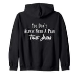 You Don’t Always Need A Plan, Trust Jesus to Guide Your Way Zip Hoodie