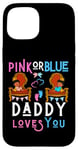 Coque pour iPhone 15 Pink or Blue Daddy Loves You Reveal Gender Reveal Dad Baby Shower