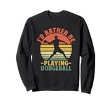 I'd Rather Be Playing Dodgeball Dodge Ball Game Sweatshirt