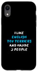 Coque pour iPhone XR I Like English Toy Terriers And Maybe 3 People Toy Terrier