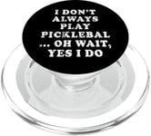 I Don't Always Play Pickleball But When I Do, Oh wait I Do PopSockets PopGrip pour MagSafe