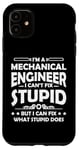 iPhone 11 I'm a Mechanical Engineer I Can't Fix Stupid - Funny Saying Case