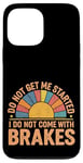 Coque pour iPhone 13 Pro Max Do Not Get Me Started I Do Not Come With Brakes -------