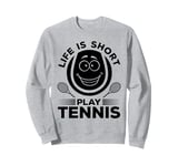 Tennis Lover Tennis Player - Life is short play Tennis Sweatshirt