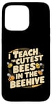 iPhone 15 Pro Max I Teach The Cutest Bees In The Beehive Bee-Themed Classroom Case