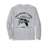 Haven't Lived Until Done It - USA State Map Florida Long Sleeve T-Shirt