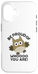 Coque pour iPhone 16 Sois fier de qui tu es Funny Owl Pun