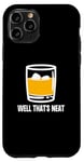 Coque pour iPhone 11 Pro Well That's Neat Drôle Whisky Bourbon Boisson alcoolisée