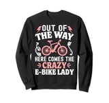 Out Of The Way Here Comes The Crazy E-Bike Lady Sweatshirt