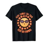 Here comes the sun Keep On Shining Design Spring Celebration T-Shirt