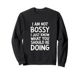 I'm Not Bossy I Just Know What You Should Be Doing Men Women Sweatshirt