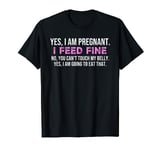 Funny Pregnant New mom Cute And Funny Yes I Am Pregnant I Fe T-Shirt