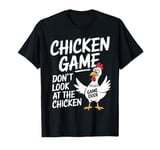 Chicken Game Don't Look At The Chicken Funny Chicken T-Shirt