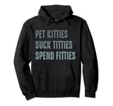 Pet Kitties Suck Titties Spend Fitties Pullover Hoodie