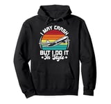 I May Crash, But I Do It In Style Remote Control RC Plane Pullover Hoodie