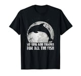 So Long And Thanks For All The Fish Dolphin Moon Fishing T-Shirt