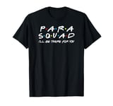 Para Squad I'll Be There for You T-Shirt