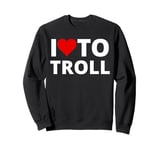 I Love To Troll, With A Red Heart Sweatshirt