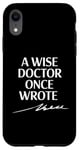 Coque pour iPhone XR A Wise Doctor Once Wrote Blague Signature Medic Sarcastique Gag