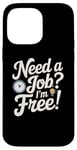 Coque pour iPhone 14 Pro Max Citation drôle d'emploi Just Need A Job I'm Free No Job