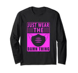 Wear a Mask Just wear the Damn Thing Quarantine Mask Wearer Long Sleeve T-Shirt