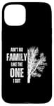 iPhone 15 Plus Ain't No Family Like The One I Got Funny Family Reunion Case