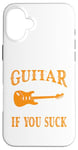 Coque pour iPhone 16 Plus Play Guitar It Doesn't Matter If You Suck - Guitariste amusant