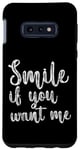 Coque pour Galaxy S10e Smile If You Want Me --
