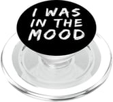 Funny People Quotes I was In The Mood PopSockets PopGrip for MagSafe