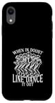 Coque pour iPhone XR En cas de doute, Line Dance It Out Line Dancing