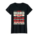 I Never Dreamed Id End Up Being Sister in Law Brother in Law T-Shirt