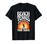 Beach Tennis Where The Sand Meets Your Serve T-Shirt