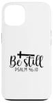 iPhone 13 Be Still Psalm Christian Religious Quote Art Faith Pun Case