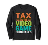 Tax Over Video Game Purchases Tax Season CPA Accountant Long Sleeve T-Shirt