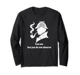 Sherlock Holmes - You See But You Do Not Observe Quote Long Sleeve T-Shirt