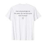 Dear Person Behind Me The World Is A Better Place With You T-Shirt