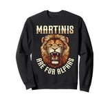 Martinis Are For Alphas Drinkers Lion Sophisticated Cocktail Sweatshirt