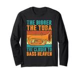 The bigger the Tuba the closer to Bass Heaven Tuba Long Sleeve T-Shirt