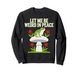 Let Me Be Weird in Peace Frog Mushroom Sweatshirt