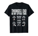 Things I Do In My Spare Time Love I Love My Wife T-Shirt