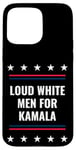 Coque pour iPhone 15 Pro Max Loud White Men for Kamala