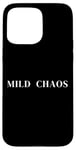 iPhone 15 Pro Max Mild Chaos, just a little crazy, fun humorous saying Case