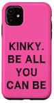 Coque pour iPhone 11 Kinky. Be all you can be Sarcasm Gift Funny Saying Men Women